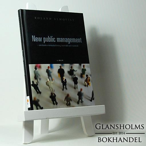 New Public Management - om kunkurrensutsättning, kontrakt och kontroll - Inbunden